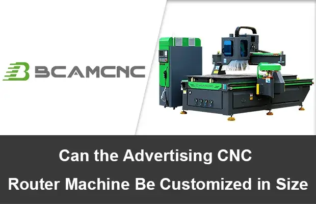 Can the advertising cnc router machine be customized in size